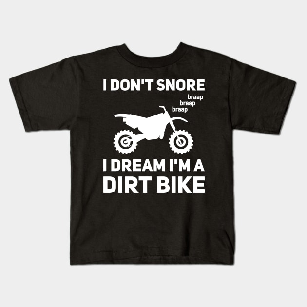 I Don't Snore I Dream I'm A Dirt Bike Motocross Kids T-Shirt by Anassein.os